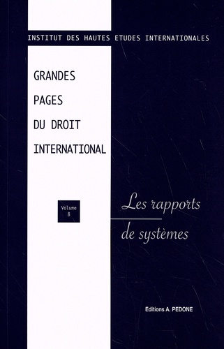  IHEI - Grandes pages du droit international - Volume 8, Les rapports de systèmes.