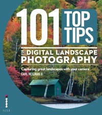 Ii carl Heilman - 101 Top Tips for Digital Landscape Photography /anglais.