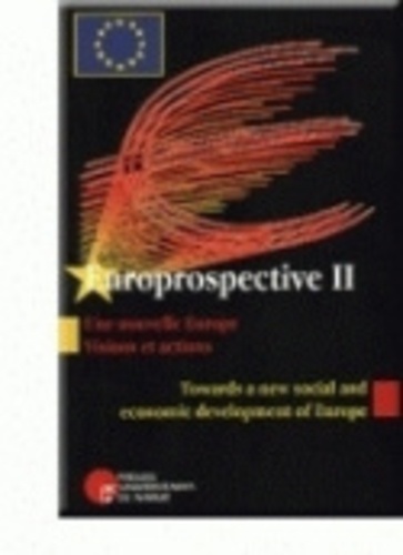 Ii Europrospective - Une Nouvelle Europe. Visions et actions - Towards a new social and economic development of Europe Actes d'Europrospective II, Namur (Belgique) - A Synthesis of Proceedings from Europrospective II in Namur (Belgium).