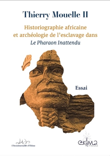 Ii thierry Mouelle - Historiographie africaine et archéologie de l'esclavage dans Le Pharaon Inattendu.