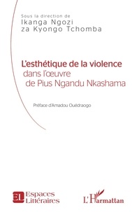 Ikanga Ngozi za Kyongo Tchomba - L'esthétique de la violence dans l'oeuvre de Pius Ngandu Nkashama.