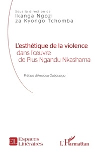 Ikanga Ngozi za Kyongo Tchomba - L'esthétique de la violence dans l'oeuvre de Pius Ngandu Nkashama.