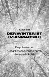 Ikaros Ignis - Der Winter ist im Anmarsch - Ein polemischer Gedankenspaziergang durch die aktuelle Politik.