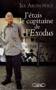 Ike Aronowicz - J'étais le capitaine de l'Exodus.