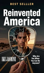 Reinvented America Who Are You When You Can Be Anyone?