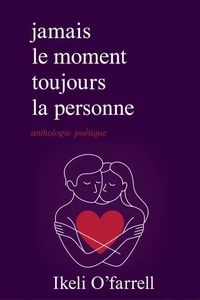 Jamais le moment, mais toujours la personne: Poésie sur le véritable amour, la distance et le chagrin d’amour