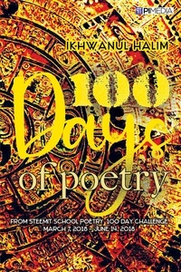  Ikhwanul Halim - 100 Days of Poetry: from Steemit School Poetry 100 Day Challenge, March 7, 2018 - June 14, 2018.