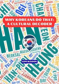 Why Koreans Do That: A Cultural Decoder