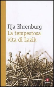 Il'ja Ehrenburg et Zveteremich P. - La tempestosa vita di Lazik.