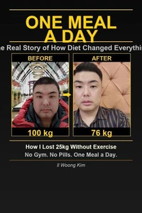 One Meal A Day: How I Lost 25kg Without Exercise and Transformed My Health