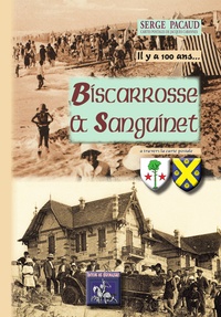 Serge Pacaud - Il y a cent ans, Biscarosse et Sanguinet - à travers la carte postale.
