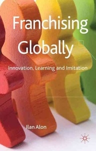 Ilan Alon - Franchising Globally: Innovation, Learning and Imitation.