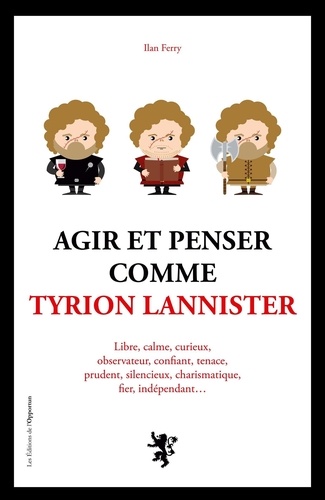 Ilan Ferry - Agir et penser comme Tyrion Lannister.