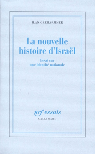 Ilan Greilsammer - La Nouvelle Histoire D'Israel. Essai Sur Une Identite Nationale.