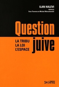 Ilan Halevi - Question juive - La tribu, la loi, l'espace.