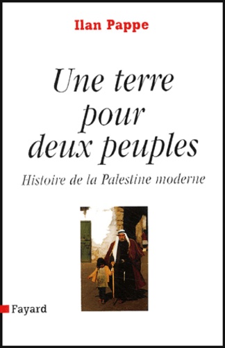 Ilan Pappé - Une terre pour deux peuples - Histoire de la Palestine moderne.