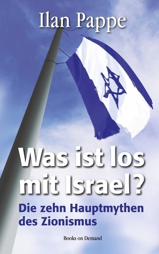 Was ist los mit Israel?. Die zehn Hauptmythen des Zionismus