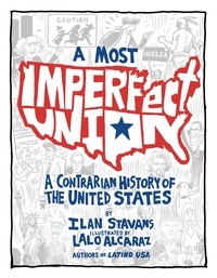 Ilan Stavans - A Most Imperfect Union - A Contrarian History of the United States.