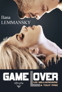 Ilana Lemmansky - Game Lover - Un milliardaire à tout prix.