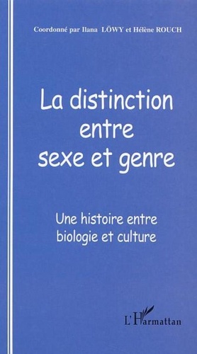 Ilana Löwy et Hélène Rouch - Cahiers du genre N° 34, 2003 : La distinction entre sexe et genre - Une histoire entre biologie et culture.