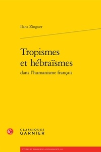 Ilana Y. Zinguer - Tropismes et hébraïsmes dans l'humanisme français.