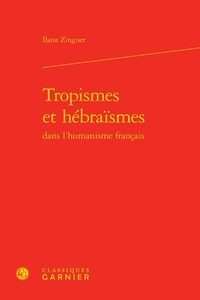Ilana Y. Zinguer - Tropismes et hébraïsmes dans l'humanisme français.