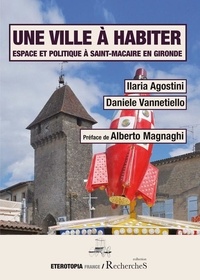 Ilaria Agostini et Daniele Vannetiello - Une ville à habiter - Espace et politique à Saint-Macaire en Gironde.