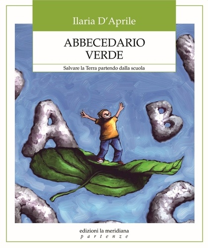 Ilaria D'Aprile - Abbecedario Verde - Salvare la Terra partendo dalla scuola.