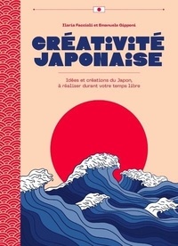 Ilaria Faccioli et Emanuele Gipponi - Créativité japonais - Idées et créations du Japon, à faire durant votre temps libre !.