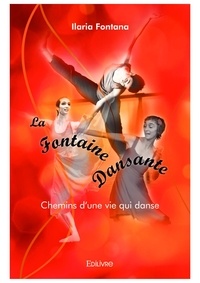 Ilaria Fontana - La fontaine dansante - Chemins d'une vie qui danse.
