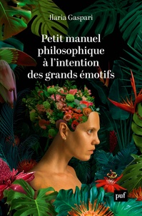 Ilaria Gaspari - Petit manuel philosophique à l'intention des grands émotifs.
