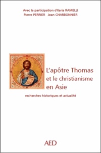 Ilaria Ramelli et Pierre Perrier - L'apôtre Thomas et la christianisation de l'Asie - Recherches historiques et actualité.