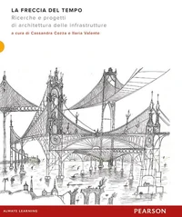 La freccia del tempo. Ricerche e progetti di architettura delle infrastrutture
