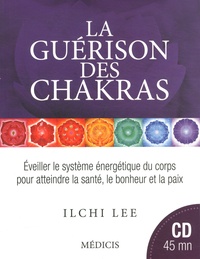 La guérison des chakras - Eveiller le système énergétique du corps pour atteindre la santé, le bonheur et la paix.pdf
