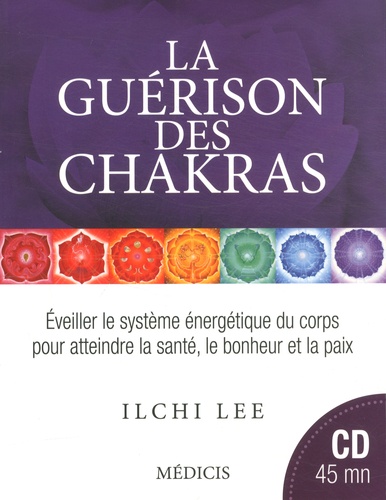 La guérison des chakras. Eveiller le système énergétique du corps pour atteindre la santé, le bonheur et la paix  avec 1 CD audio - Occasion