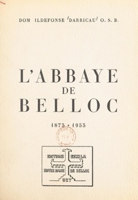 Ildefonse Darricau - L'abbaye de Belloc, 1875-1955.