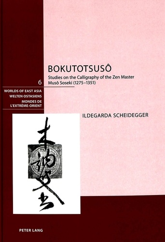 Ildegarda Scheidegger - Bokutotsusô - Studies on the Calligraphy of the Zen Master Musô Soseki (1275-1351).