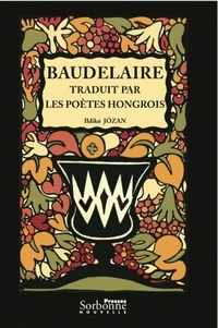 Ildikó Józan - Baudelaire traduit par les poètes hongrois - Vers une théorie de la traduction.