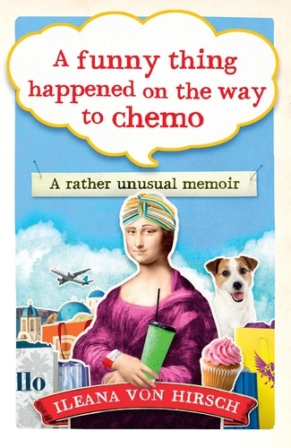 A Funny Thing Happened on the Way to Chemo. A rather unusual memoir