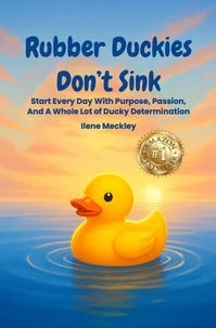 Rubber Duckies  Don’t Sink Start Every Day With Purpose, Passion, And A Whole Lot Of Ducky Determination