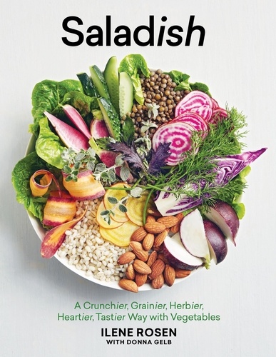 Saladish. A Crunchier, Grainier, Herbier, Heartier, Tastier Way with Vegetables