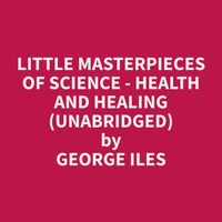 Little Masterpieces of Science - Health and Healing (Unabridged)