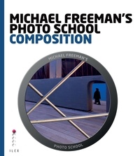  Ilex - Michael Freeman's Photo School: Composition /anglais.