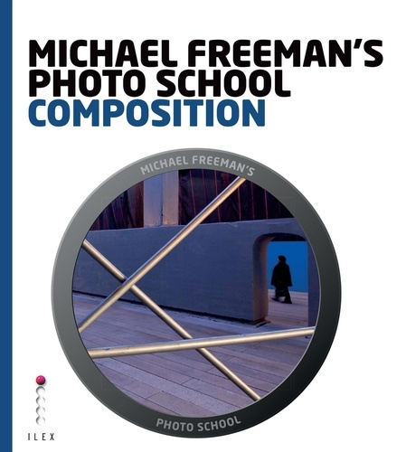 Michael Freeman's Photo School: Composition /anglais