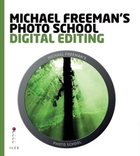  Ilex - Michael Freeman's Photo School: Digital Editing /anglais.
