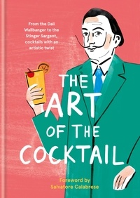 Ilex Press - The Art of the Cocktail - From the Dali Wallbanger to the Stinger Sargent, cocktails with an artistic twist.