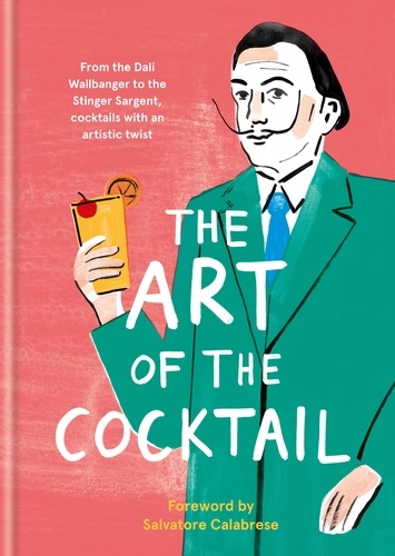The Art of the Cocktail. From the Dali Wallbanger to the Stinger Sargent, cocktails with an artistic twist