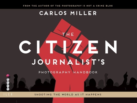 The Citizen Journalist's Photography Handbook /anglais