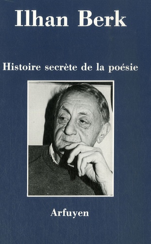 Ilhan Berk - Histoire secrète de la poésie.