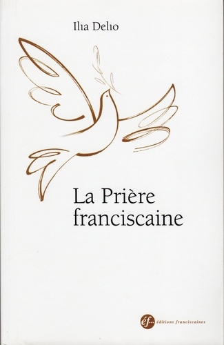 Ilia Delio - La Prière franciscaine.